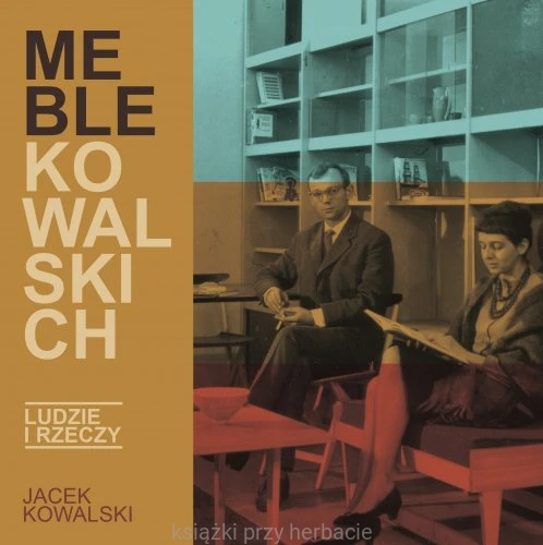 Meble Kowalskich . Ludzie i rzeczy_ksiegarniaksiazkiprzyherbacie.jpg