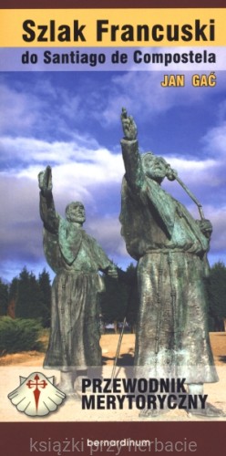 Szlak Francuski do Santiago de Compostela. Przewodnik merytoryczny_ksiazkiprzyherbacie
