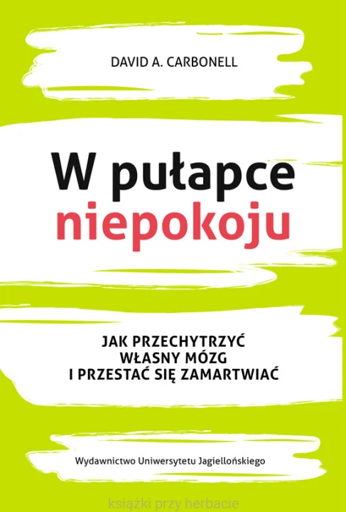 W pułapce niepokoju. Jak przechytrzyć własny mózg i przestać się zamartwiać_carbonell_ksiegarniaksiazkiprzyherbacie.jpg