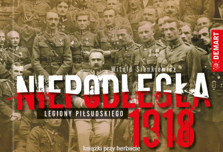 Niepodległa 1918. Legiony Piłsudskiego_sienkiewicz_ksiegarniaksiazkiprzyherbacie.jpg