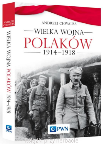 Wielka wojna Polaków 1914-1918_chwalba_ksiegarniaksiazkiprzyherabcie.jpg