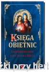 Księga obietnic. Łaski przyrzeczone przez Jezusa i Maryję - Henryk Bejda