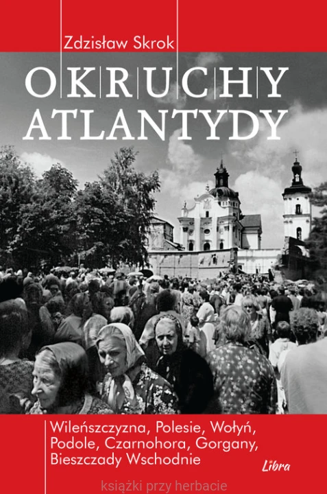 Okruchy Atlantydy. Kresowe peregrynacje z upadłą Bestią w tle_skrok_ksiegarniaksiazkiprzyherbacie.jpg