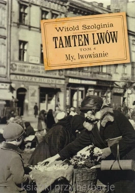 Tamten Lwów. Tom 4. My lwowianie + DVD (komplet)_szolginia_ksiegarniaksiazkiprzyherbacie.jpg