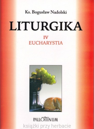 Liturgika tom 4. Eucharystia_ksiegarniaksiazkiprzyherbacie.jpg