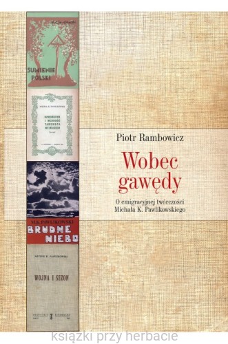Wobec gawędy. O emigracyjnej twórczości Michała K. Pawlikowskiego_ksiegarniaksiazkiprzyherbacie.jpg
