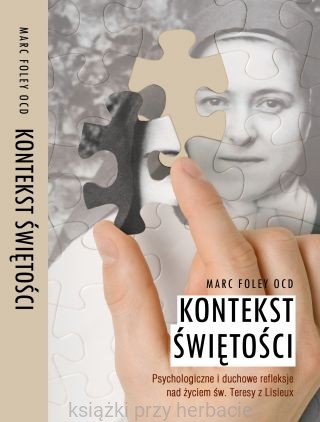 Kontekst Świętości. Psychologiczne i duchowe refleksje nad życiem św. Teresy z Lisieux_foley_ksiegarniaksiazkiprzyherbacie.jpg
