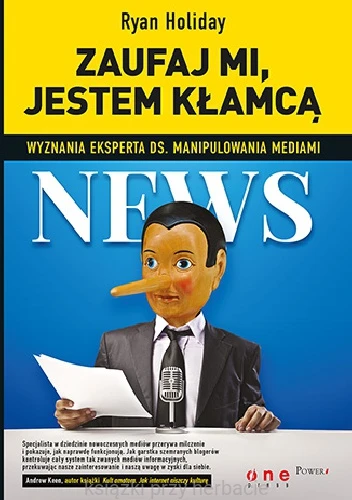Zaufaj mi, jestem kłamcą. Wyznania eksperta ds. manipulowania mediami_ryan holiday_ksiegarniaksiazkiprzyherbacie.jpg