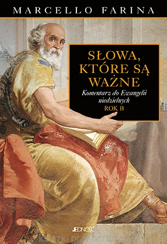 Słowa, które są ważne. Komentarz do Ewangelii niedzielnych. Rok B_farina_ksiegarniaksiazkiprzyehrbacie.jpg