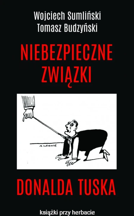 Niebezpieczne związki Donalda Tuska_sumliński_ksiegarniaksiazkiprzyherbacie.jpg