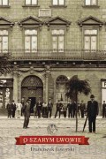 O szarym Lwowie - Franciszek Jaworski