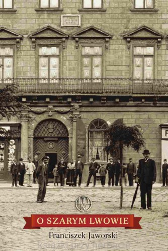 O szarym Lwowie. franciszek jaworski_ksiegarniaksiazkiprzyherbacie.jpg