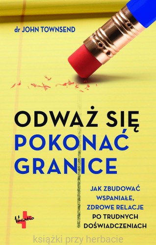 Odważ się pokonać granice. Jak zbudować wspaniale, zdrowe relacje po trudnych doświadczeniach_ksiegarniaksiazkiprzyherbacie.jpg