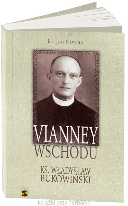 Vianney Wschodu. Ksiądz Władysław Bukowiński_nowak_ksiegarniaksiazkiprzyherbacie.jpg