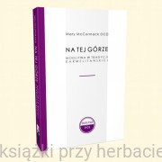 Na tej Górze. Modlitwa w tradycji karmelitańskiej - Mary McCormack OCD