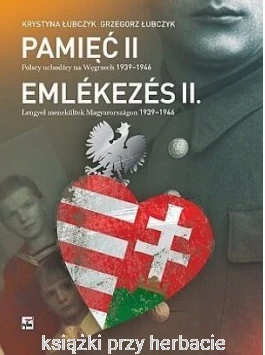 Pamięć II. Polscy uchodźcy na Węgrzech 1939-1946_łubczyk_ksiegarniaksiazkiprzyherbacie.jpg