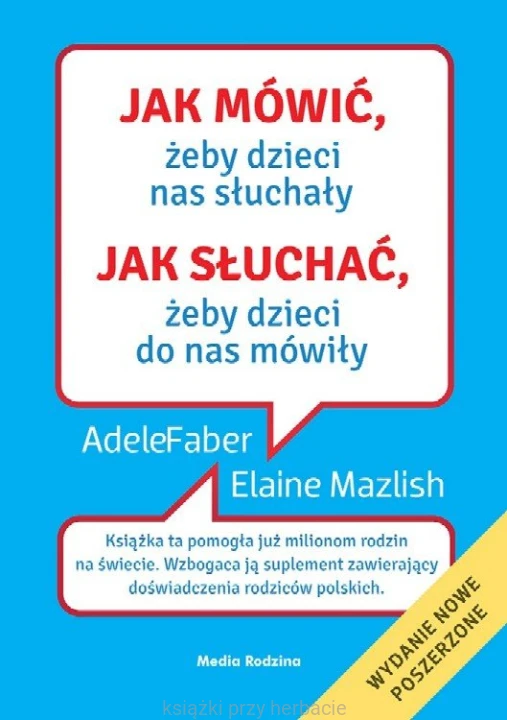 Jak mówić, żeby dzieci nas słuchały. Jak słuchać, żeby dzieci do nas mówiły_faber_mazlish_ksiegarniaksiazkiprzyherbacie.jpg