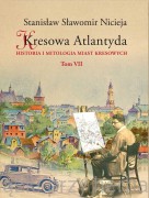 Kresowa Atlantyda. Historia i mitologia miast kresowych. Tom 7 - Stanisław Nicieja  
