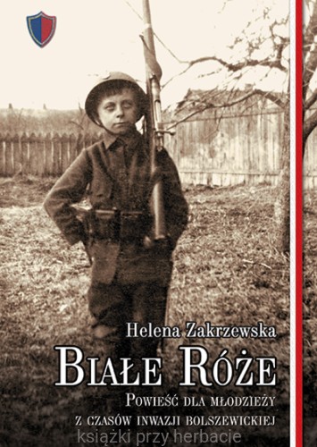 Białe róże. Powieść dla młodzieży z czasów inwazji bolszewickiej zakrzewska_ksiegarniaksiazkiprzyherbacie.jpg