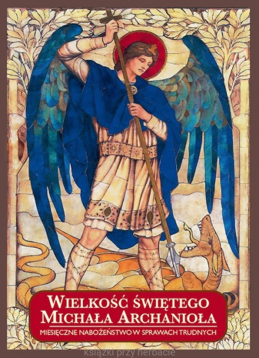 Wielkość świętego Michała Archanioła. Miesięczne nabożeństwo w sprawach trudnych_ksiegarniaksiazkiprzyherbacie.jpg