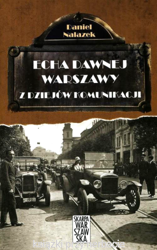 Echa dawnej Warszawy. Z dziejów komunikacji_nalazek_ksiegarniaksiazkiprzyherbacie.jpg