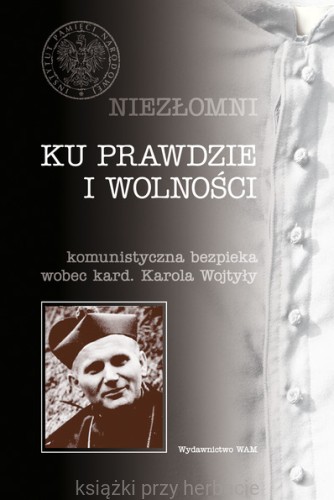 Ku prawdzie i wolności Komunistyczna bezpieka wobec kard. Karola Wojtyły_ksiegarniaksiazkiprzyherbacie.jpg