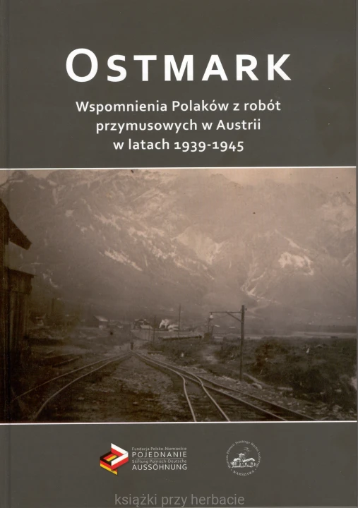 Ostmark Wspomnienia Polaków z robót przymusowych w Austrii w latach 1939-1945_ksiegarniaksiazkiprzyherbacie.jpg