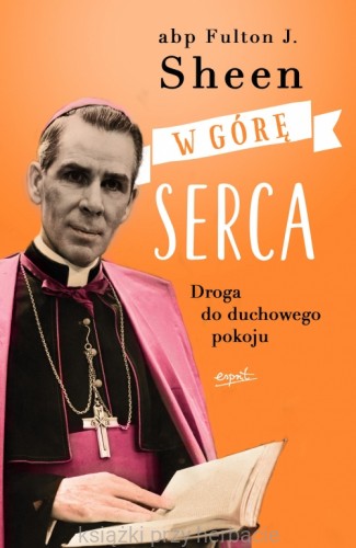 W górę serca. Droga do duchowego pokoju_sheen_ksiegarniaksiazkiprzyherabcie.jpg