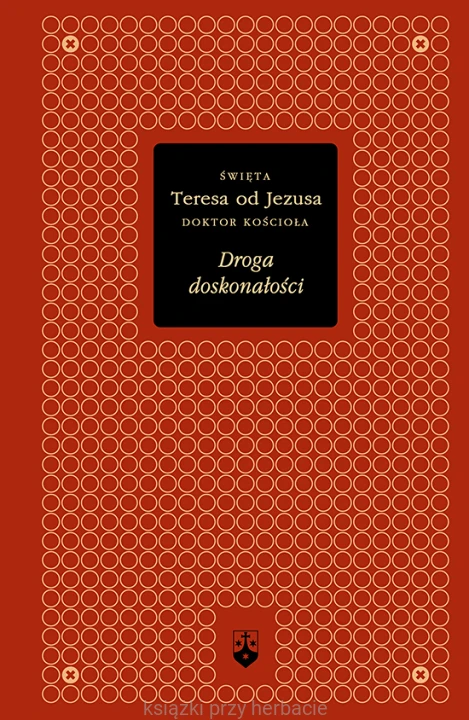 Droga doskonałości_święta Teresa od Jezusa złota edycja_ksiegarniaksiazkiprzyherbacie.jpg
