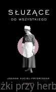 Służące do wszystkiego - Joanna Kuciel-Frydryszak