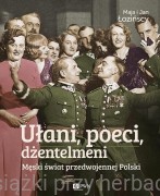 Ułani, poeci, dżentelmeni. Męski świat w przedwojennej Polsce - Maja Łozińska, Jan Łoziński