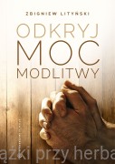 Odkryj moc modlitwy - Zbigniew Lityński