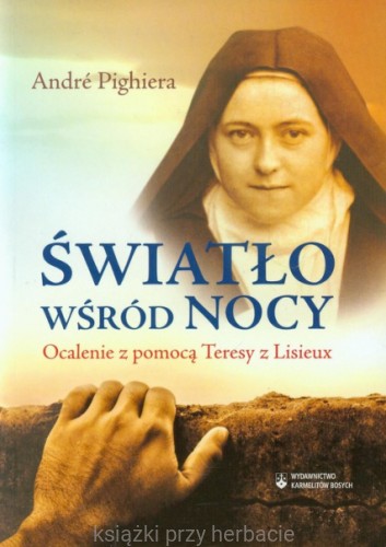 Światło wśród nocy. Ocalenie z pomocą Teresy z Lisieux_pighiera_ksiegarniaksiazkiprzyherabcie.jpg
