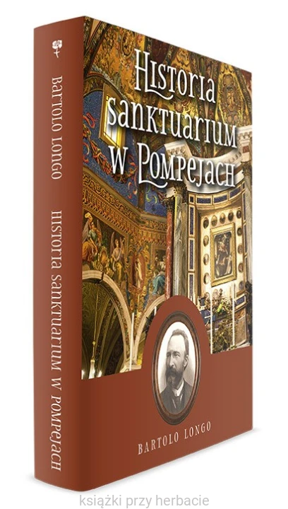 Historia Sanktuarium w Pompejach – Bartolo Longo (oprawa twarda) 2_ksiegarniaksiazkiprzyherbcie.jpg
