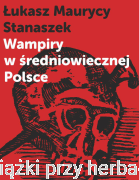 Wampiry w średniowiecznej Polsce - Łukasz Maurycy Stanaszek