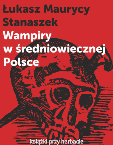 Wampiry w średniowiecznej Polsce_stanaszek_ksiegarniaksiazkiprzyherbacie.png