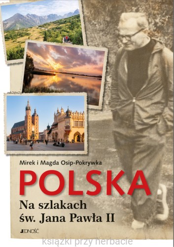 Polska Na szlakach św. Jana Pawła II_osip-pokrywka_ksiegarniaksiazkiprzyherbacie.jpg
