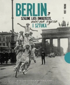 Berlin. Szalone lata dwudzieste, nocne życie i sztuka_ksiegarniaksiazkiprzyherbacie.jpg