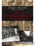 Szkice o Żołnierzach Wyklętych i współczesnej Polsce - Grzegorz Wąsowski