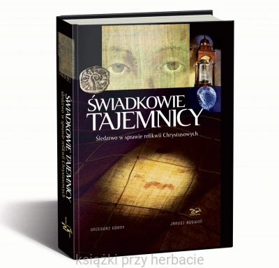 Świadkowie Tajemnicy. Śledztwo w sprawie relikwii Chrystusowych_ksiegarniaksiazkiprzyherbacie.jpg