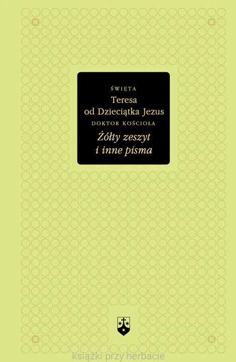 Żółty zeszyt i inne pisma_św. Teresa od Dzieciatka Jezus_ksiegarniaksiazkiprzyerbacie.jpg