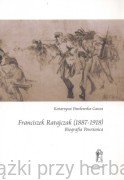 Franciszek Ratajczak (1887-1918). Biografia Powstańca - Katarzyna Pawłowska-Gauza 