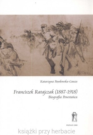 Franciszek Ratajczak (1887-1918). Biografia Powstańca_ksiegarniaksiazkiprzyherbacie.jpg