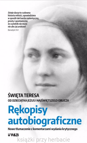 Rękopisy autobiograficzne. Św. Teresa od Dzieciatka Jezus i Najświętszego Oblicza_ksiegarniaksiazkiprzyherbacie.jpg