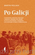 Po Galicji. O chasydach, Hucułach, Polakach i Rusinach. Imaginacyjna podróż po Galicji Wschodniej i Bukowinie, czyli wyprawa w świat, którego nie ma - Martin Pollack