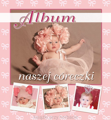 Album naszej córeczki_ksiegarniaksiazkiprzyherbacie.jpg