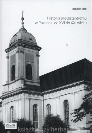 Historia protestantyzmu w Poznaniu od XVI do XXI wieku_kiec_ksiegarniaksiazkiprzyherbacie.jpg