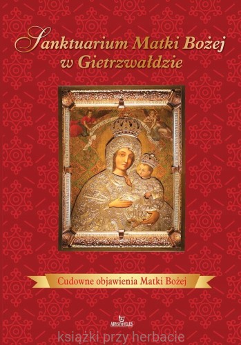 Sanktuarium Matki Bożej w Gietrzwałdzie. Cudowne objawienia Matki Bożej_kosińska_ksiegarniaksiazkiprzyherbacie.jpg