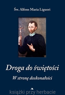 Droga do świętości. W stronę doskonałości_alfons liguori_ksiegarniaksiazkiprzyherbacie.jpeg