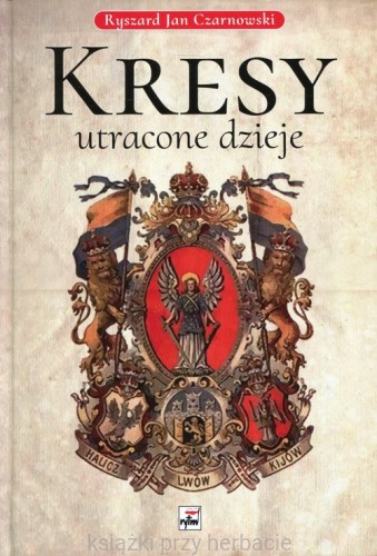 Kresy utracone dzieje_czarnowski_ksiegarniaksiazkiprzyherbacie.jpg